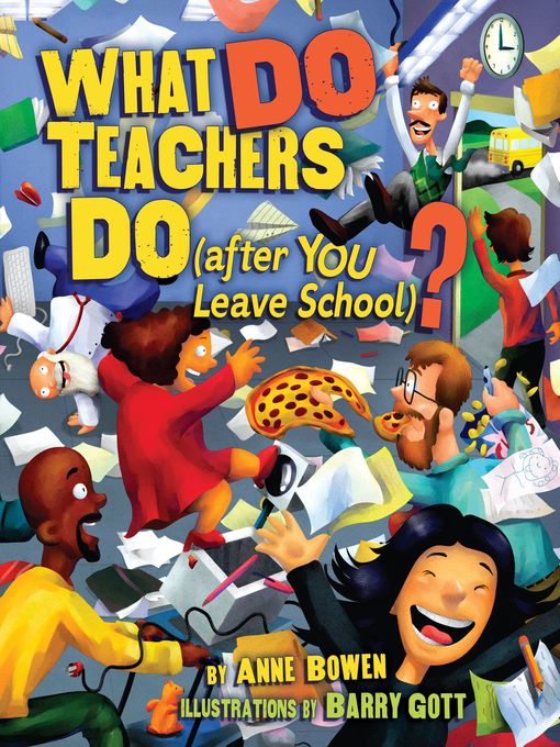 Title details for What DO Teachers Do (after YOU Leave School)? by Anne Bowen - Available